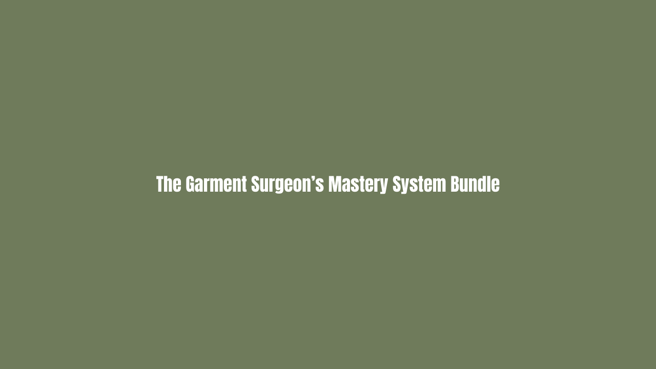 The Garment Surgeon’s Mastery System Bundle